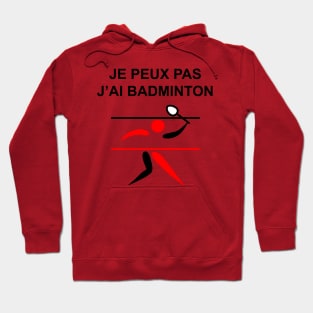 JE PEUX PAS J AI BADMINTON Hoodie